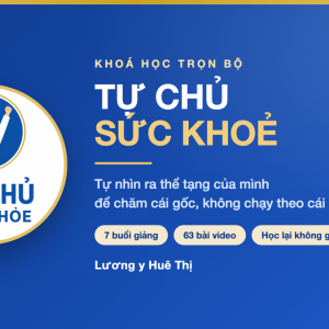 Khoá TỰ CHỦ SỨC KHOẺ — trọn bộ 7 buổi