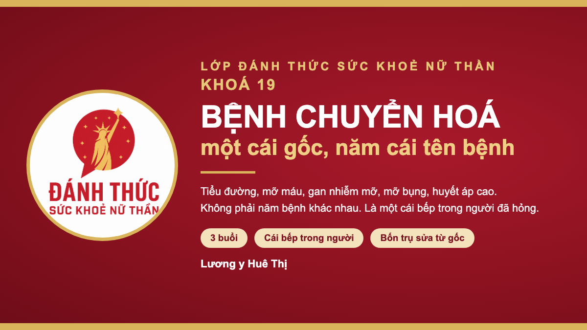 ĐÁNH THỨC SỨC KHOẺ NỮ THẦN K19 — Bệnh chuyển hoá, một cái gốc